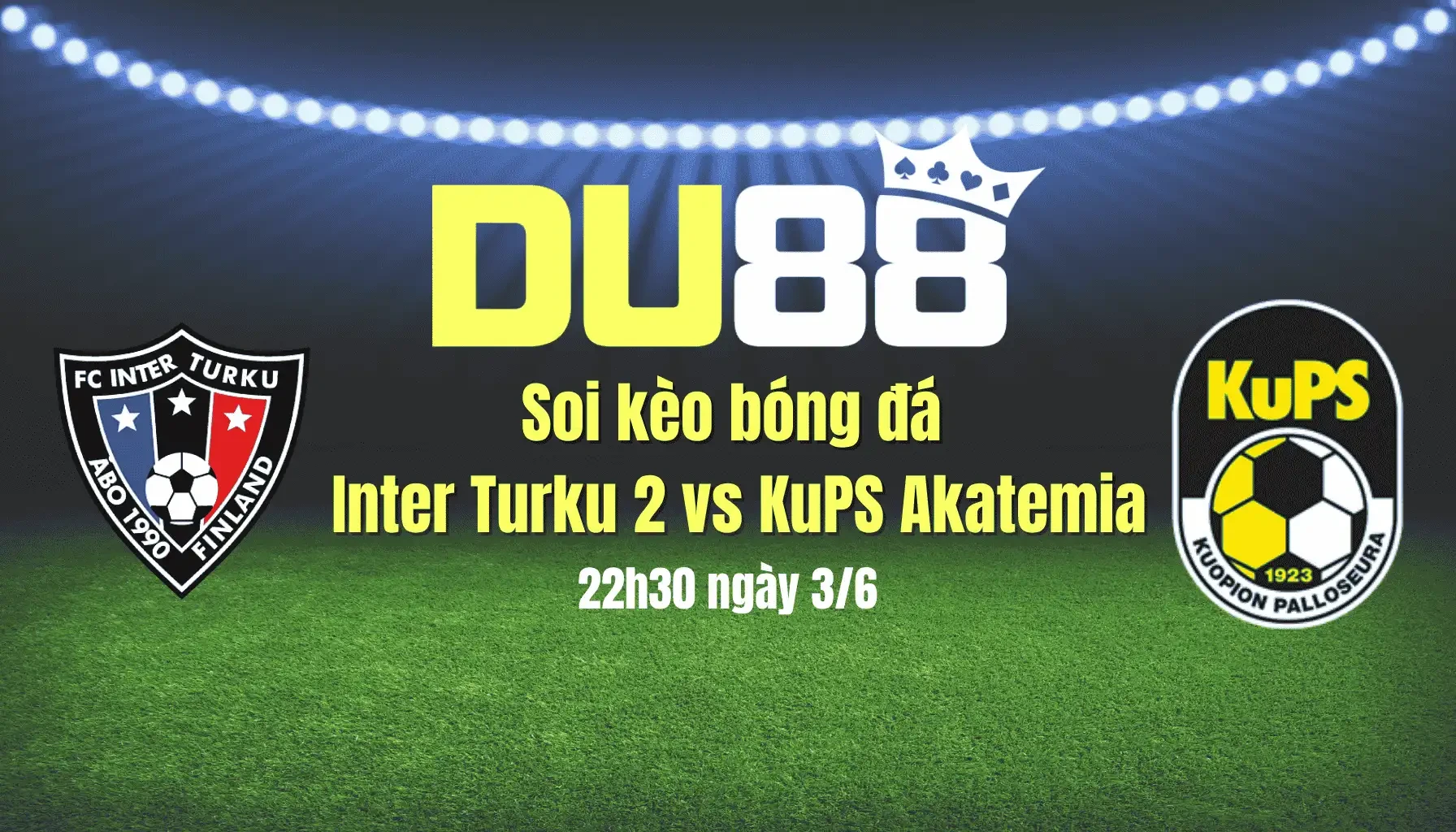 DU88 Soi kèo bóng đá Inter Turku 2 vs KuPS Akatemia, 22h30 ngày 3/6: Ưu thế chủ nhà