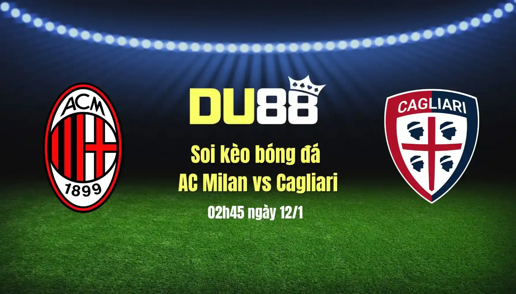 DU88 Soi kèo bóng đá Milan vs Cagliari, 02h45 ngày 12/1: Không thể ngăn cản Milaan